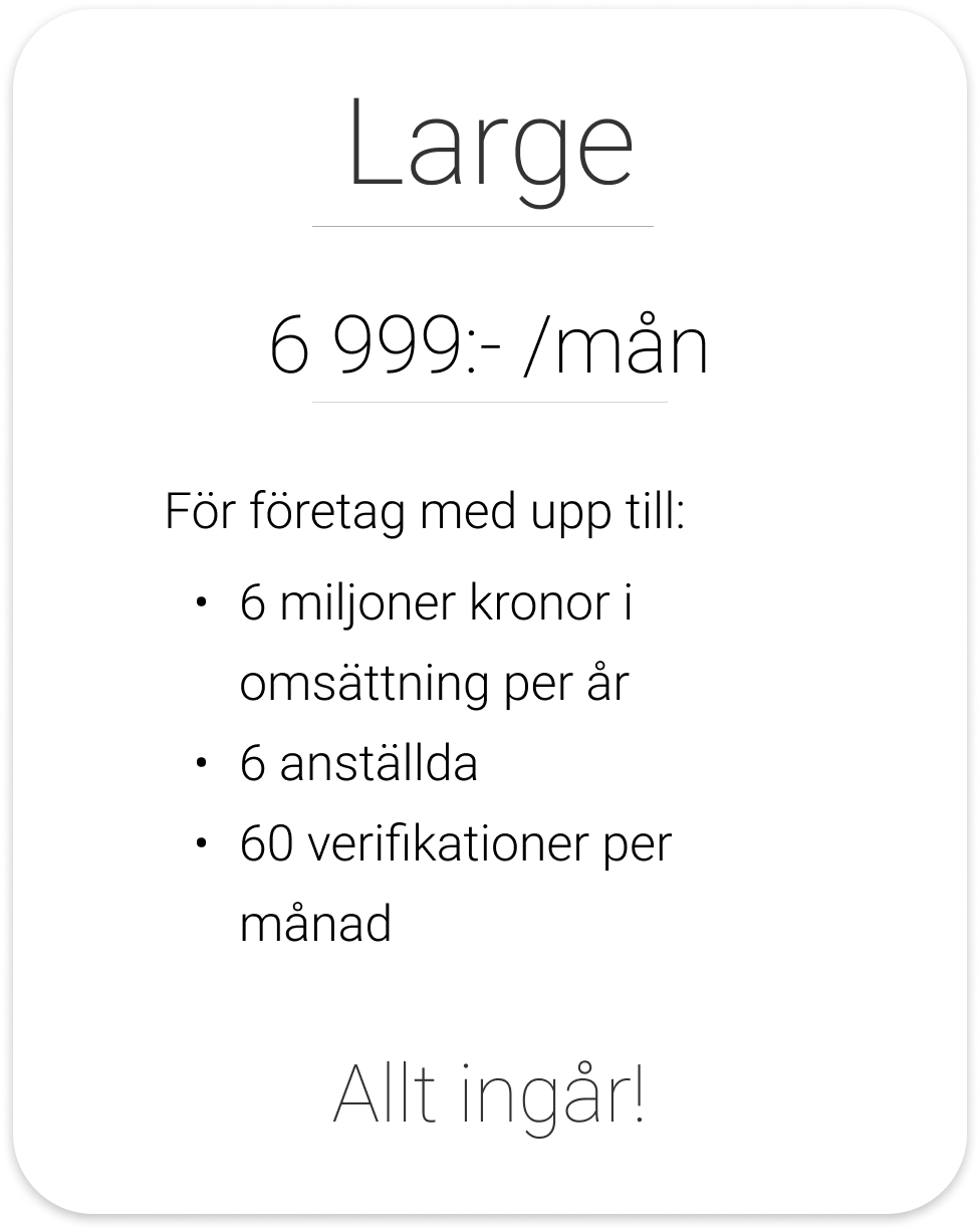 Large paket - 6 999:-/mån för företag med upp till 6 miljoner kronor i omsättning per år, 6 anställda och 60 verifikationer per månad. Allt ingår!
