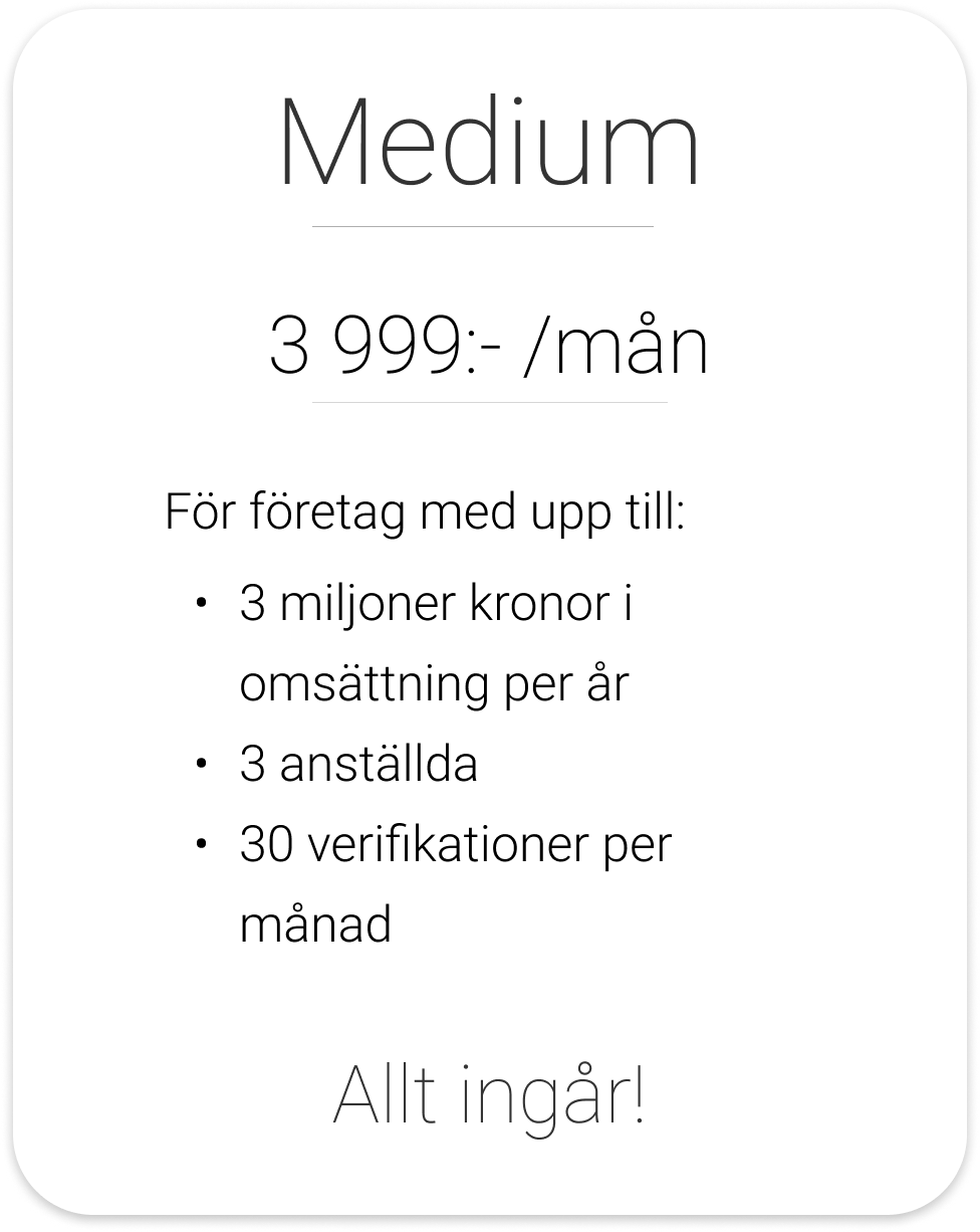 Medium paket - 3 999:-/mån för företag med upp till 3 miljoner kronor i omsättning per år, 3 anställda och 30 verifikationer per månad. Allt ingår!